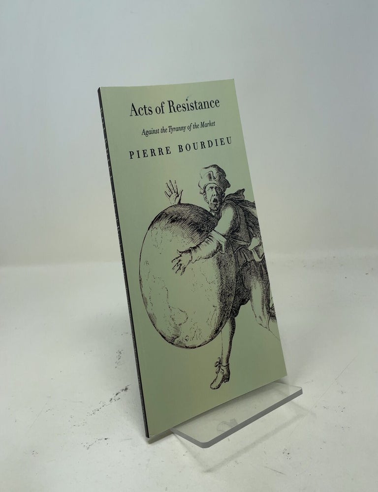 Item #557743 Acts of Resistance: Against the Tyranny of the Market. Pierre Bourdieu.