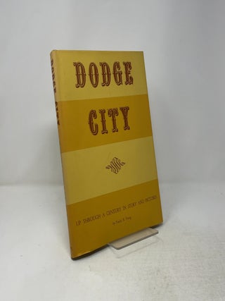 Dodge City: Up Through a Century in Story and Pictures