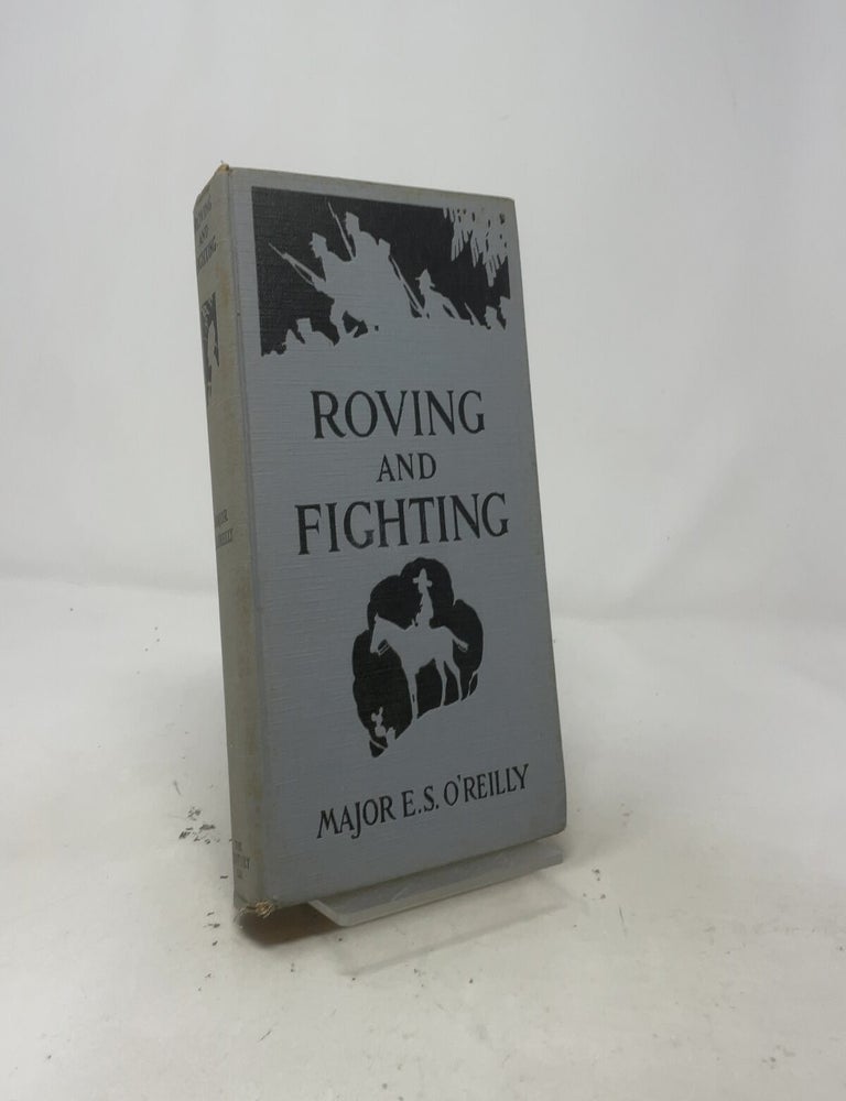 Item #557782 Roving and Fighting: Adventures Under Four Flags. Major Edward S. O'Reilly.