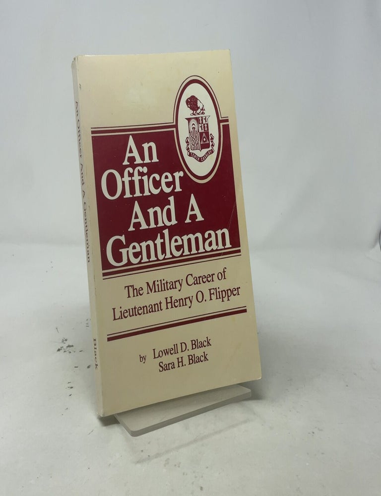 Item #557789 An Officer And A Gentleman: The Military Career of Lieutenant Henry O. Flipper. Sara H. Black Lowell D. Black.