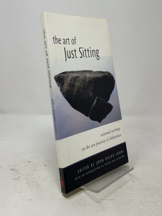 The Art of Just Sitting: Essential Writings on the Zen Practice of Shikantaza