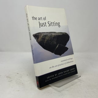 The Art of Just Sitting: Essential Writings on the Zen Practice of Shikantaza
