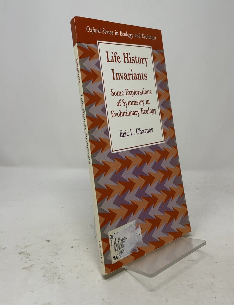 Item #557812 Life History Invariants: Some Explorations of Symmetry in Evolutionary Ecology (Oxford Series in Ecology and Evolution). Eric L. Charnov.