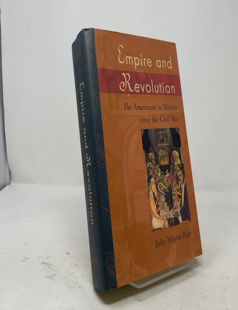 Item #557839 Empire and Revolution : Americans in Mexico since the Civil War. John Mason Hart.