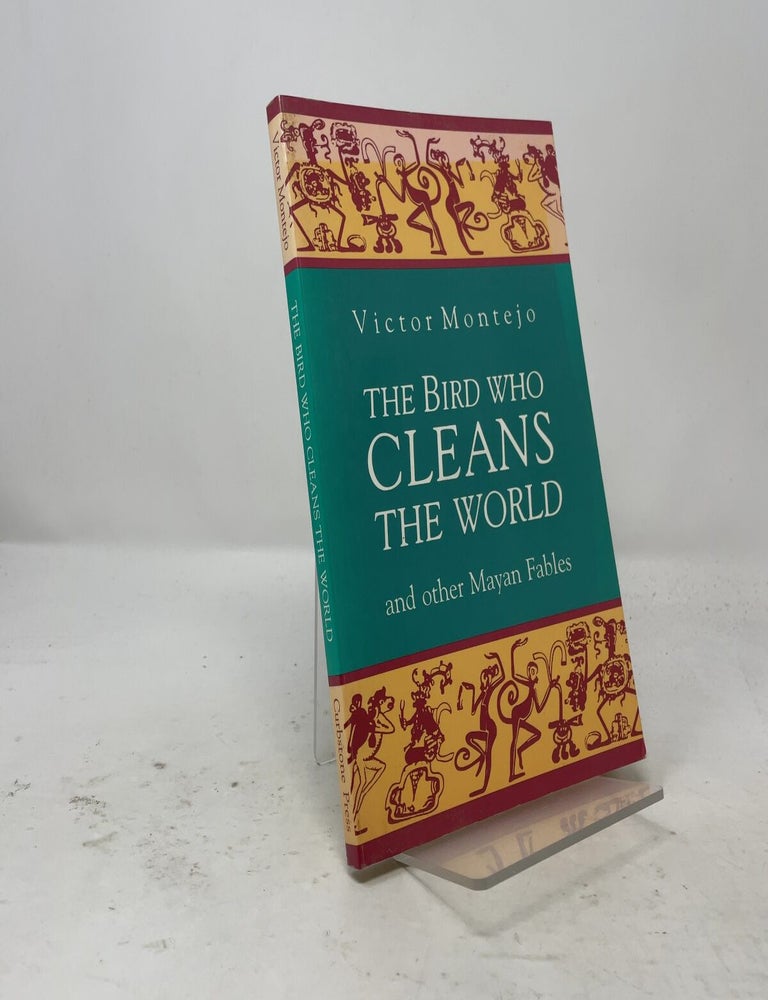 Item #557882 The Bird Who Cleans the World and Other Mayan Fables. Victor Montejo.