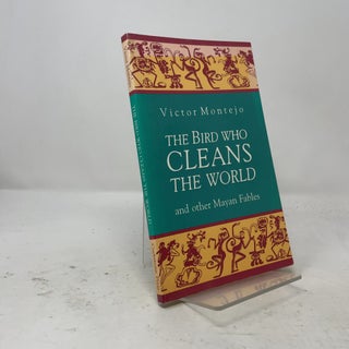 The Bird Who Cleans the World and Other Mayan Fables