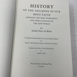 History of the Triumphs of Our Holy Faith amongst the Most Barbarous and Fierce Peoples of the New World