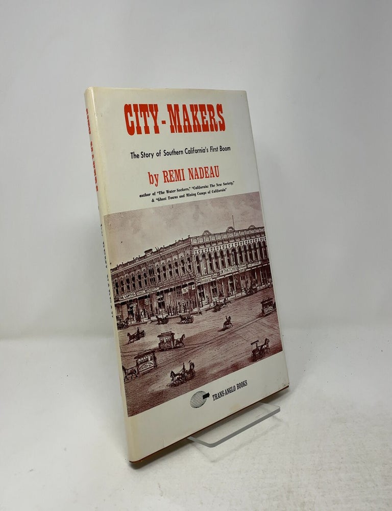 Item #557970 City-Makers: The Story of Southern California's First Boom. Remi A. Nadeau.