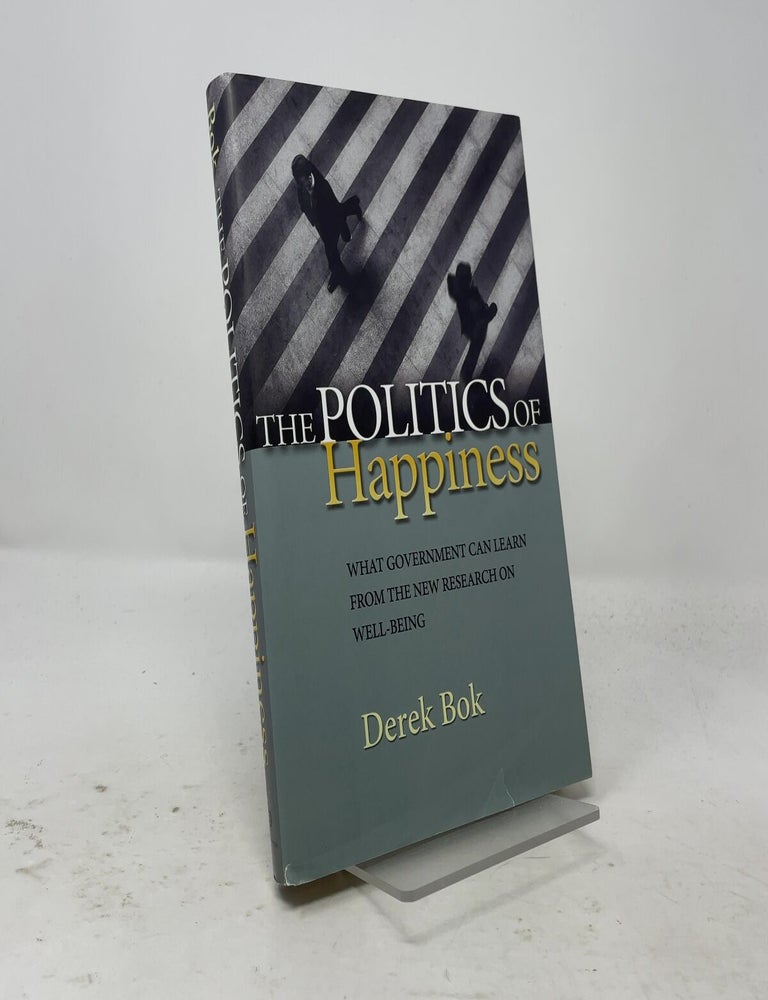 Item #558019 The Politics of Happiness: What Government Can Learn from the New Research on Well-Being. Derek Bok.
