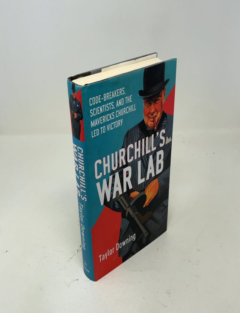 Item #558052 Churchill's War Lab: Code Breakers, Scientists, and the Mavericks Churchill Led to Victory. Taylor Downing.