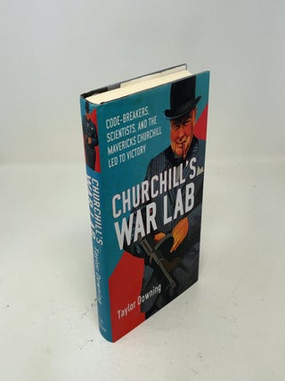 Churchill's War Lab: Code Breakers, Scientists, and the Mavericks Churchill Led to Victory