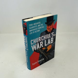 Churchill's War Lab: Code Breakers, Scientists, and the Mavericks Churchill Led to Victory