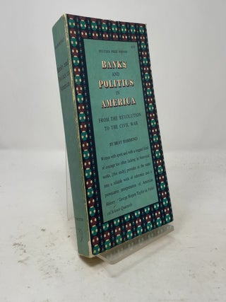 Banks and Politics in America: From the Revolution to the Civil War
