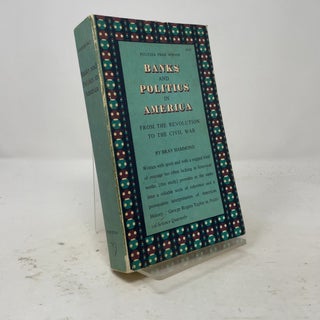 Banks and Politics in America: From the Revolution to the Civil War