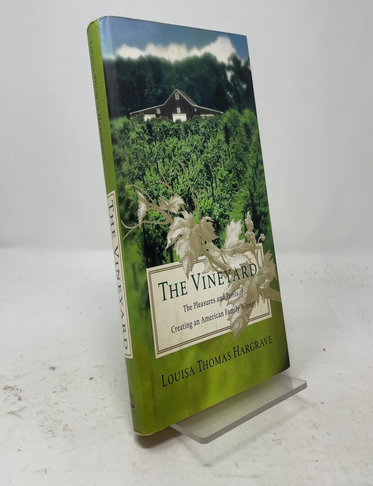 Item #558214 The Vineyard: The Pleasures and Perils of Creating an American Family Winery. Louisa Hargrave.