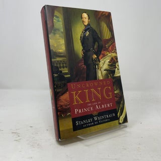 Uncrowned King: The Life of Prince Albert
