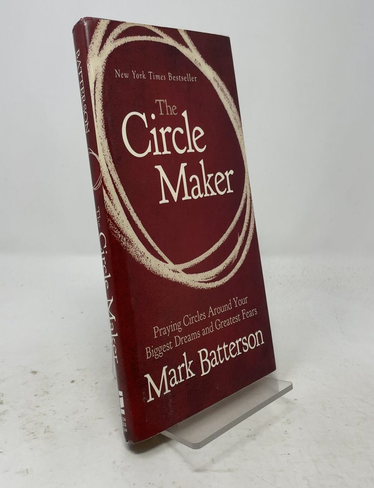 Item #558225 The Circle Maker: Praying Circles Around Your Biggest Dreams and Greatest Fears. Mark Batterson.