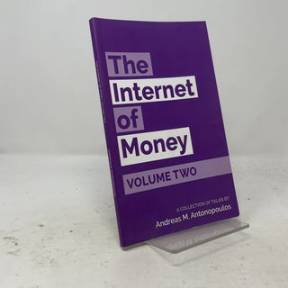 Item #558303 The Internet of Money Volume Two: A collection of talks by Andreas M. Antonopoulos....