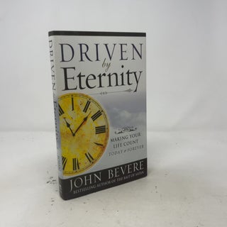 Item #558492 Driven by Eternity: Making Your Life Count Today & Forever. John Bevere