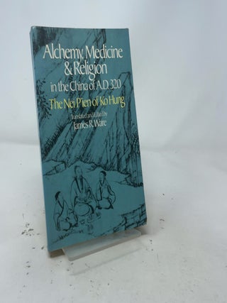 Item #567144 Alchemy, Medicine and Religion in the China of A.D. 320: The Nei Pien of Ko Hung