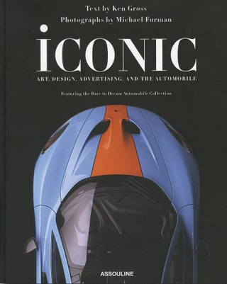 Item #84324 Iconic: Art, Design, Advertising, and the Automobile. Miles S Nadal, Ken, Gross