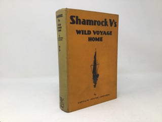 Item #88231 Shamrock V's Wild Voyage Home. Captain Irving Johnson