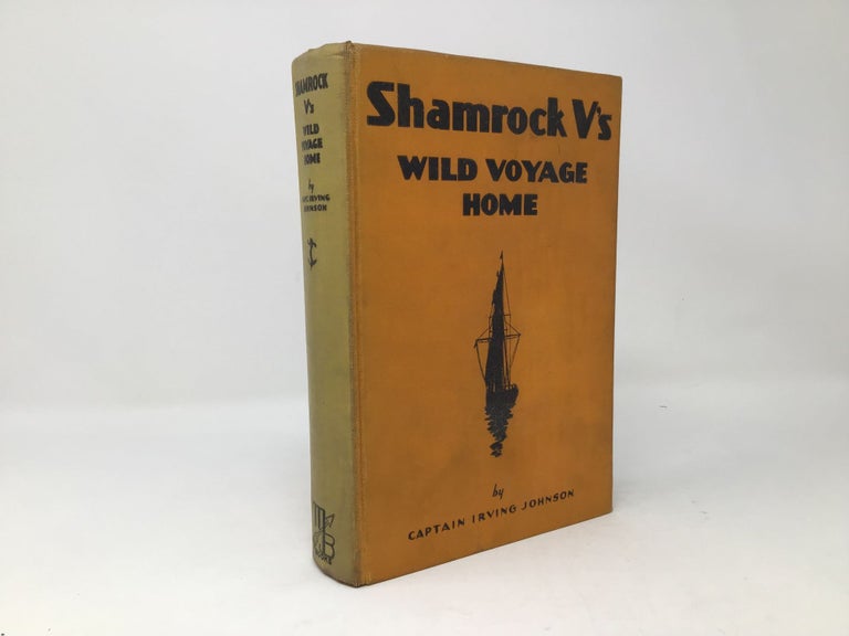 Item #88231 Shamrock V's Wild Voyage Home. Captain Irving Johnson.
