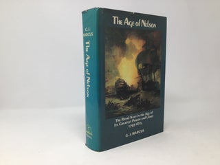 Item #88781 The Age of Nelson, The Royal Navy 1793-1815. Geoffrey Marcus