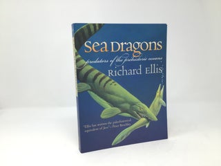 Item #88995 Sea Dragons: Predators of the Prehistoric Oceans. Richard Ellis