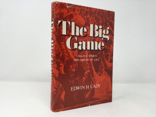 Item #89203 The Big Game: College sports and American life. Edwin Harrison Cady