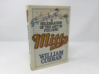 Item #89455 Mitts: A celebration of the art of fielding. William Curran