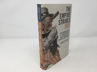 Item #89463 The Empire Strikes Out: How Baseball Sold U.S. Foreign Policy and Promoted the...