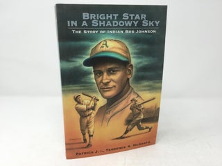 Item #89503 Bright Star in a Shadowy Sky: The Story of Indian Bob Johnson. Patrick McGrath