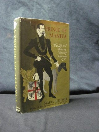 Item #89621 A Prince of Mantua: The Life and Times of Vincenzo Gonzaga. Maria Bellonci