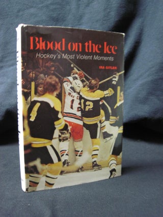 Item #89800 Blood on the Ice: Hockey's Most Violent Moments. Ira Gitler