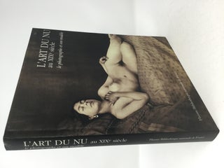 Item #89869 L'Art Du Nu Au Xixe Siecle: Le Photographe et son Modele. Bibliotheque Nationale de...