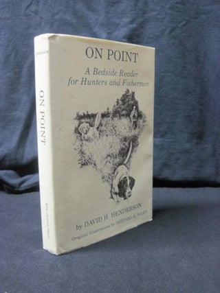 Item #89900 On Point: A Bedside Reader for Hunters and Fishermen. David H. Henderson