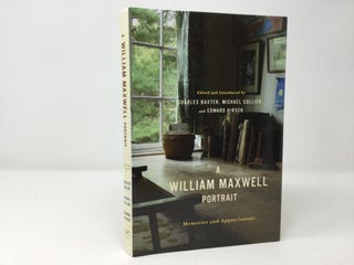 Item #89979 A William Maxwell Portrait: Memories and Appreciations. Charles Baxter, Michael...