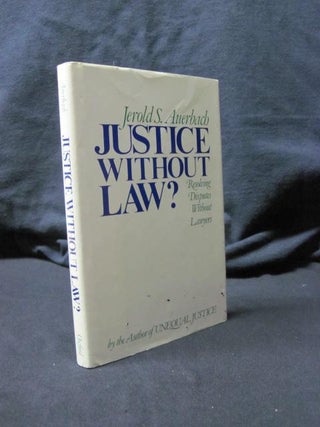 Item #90056 Justice Without Law? Resolving Disputes Without Lawyers. Jerold S. Auerbach