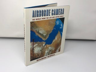 Item #90073 Airborne Camera: The World from the Air and Outer Space. Beaumont Newhall
