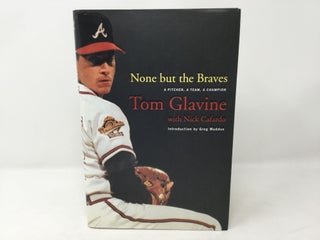 Item #90085 None but the Braves: A Pitcher, a Team, a Champion. Tom Glavine