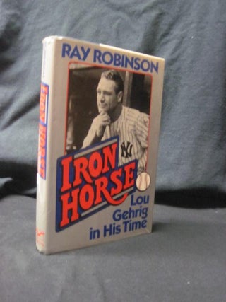 Item #90192 Iron Horse: Lou Gehrig in His Time. Ray Robinson
