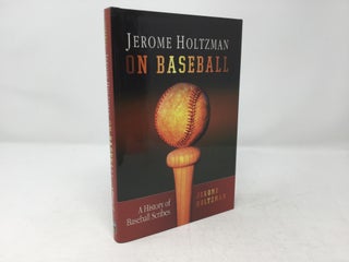 Item #90214 On Baseball: A History of Baseball Scribes. Jerome Holtzman
