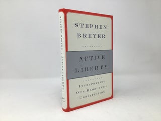 Item #90356 Active Liberty: Interpreting Our Democratic Constitution. Stephen Breyer