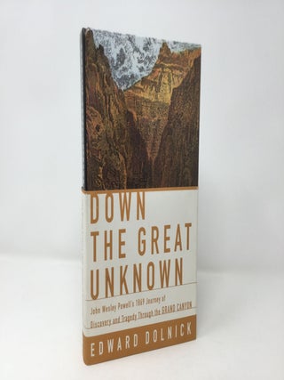 Item #90416 Down the Great Unknown: John Wesley Powell's 1869 Journey of Discovery and Tragedy...