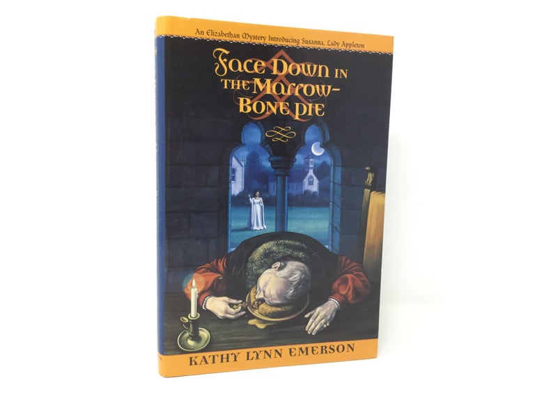 Item #90472 Face Down in the Marrow-Bone Pie: An Elizabethan Mystery (Elizabethan Mysteries). Kathy Lynn Emerson.