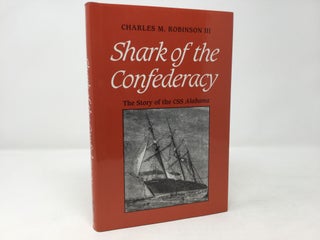 Item #90479 Shark of the Confederacy: The Story of the Css Alabama. Charles M. Robinson, III