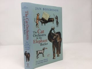 Item #90604 The Cat Orchestra and the Elephant Butler. Dr Jan Bondeson M. D