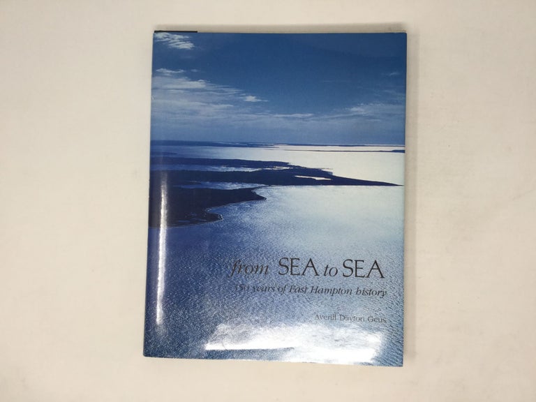 Item #90609 From Sea to Sea: 350 Years of East Hampton History. Averill Dayton Geus.