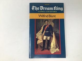 Item #90855 The Dream King: Ludwig II of Bavaria. Wilfred Blunt, Michael Petzet